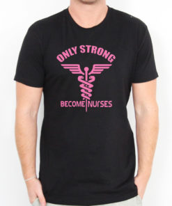 Only Strong Become Nurse Men's T-shirts