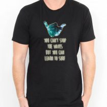 Surf Inspired You Can't Stop The Waves But You Can Learn To Surf Men's T-shirts