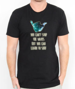 Surf Inspired You Can't Stop The Waves But You Can Learn To Surf Men's T-shirts