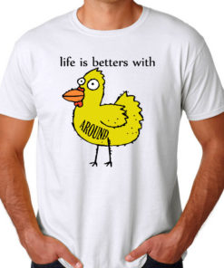 Life is Betters With Chicken Around Men's T-shirts