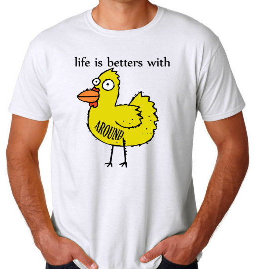 Life is Betters With Chicken Around Men's T-shirts