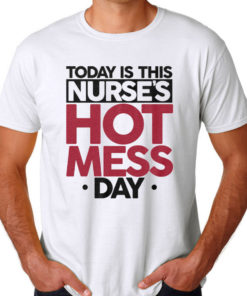 Today Is This Nurses Hot Mess Men's T-shirts