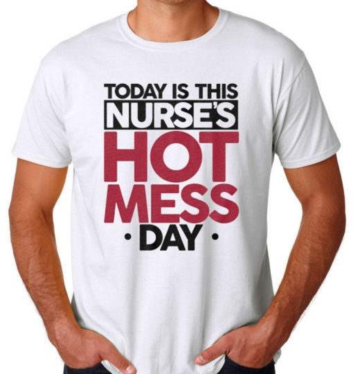 Today Is This Nurses Hot Mess Men's T-shirts