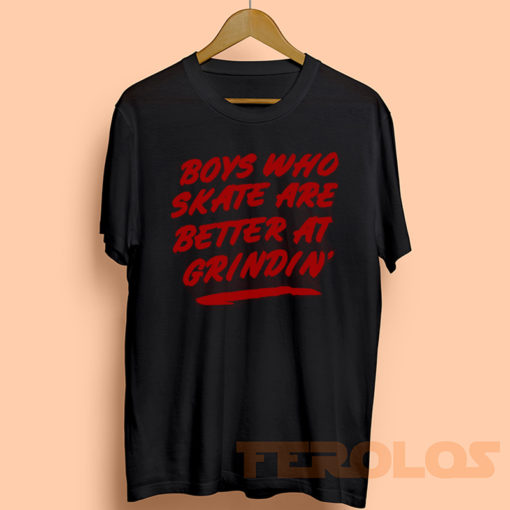 Boys Who Skate Are Better At Grindin Muscle Mens Womens Adult T-shirts