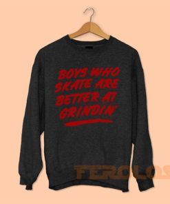 Boys Who Skate Are Better At Grindin Muscle Sweatshirts