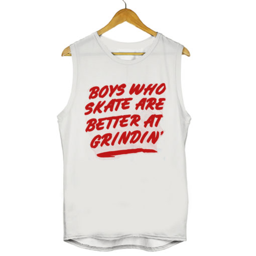Boys Who Skate Are Better At Grindin Muscle Mens Womens Adult Tanktops