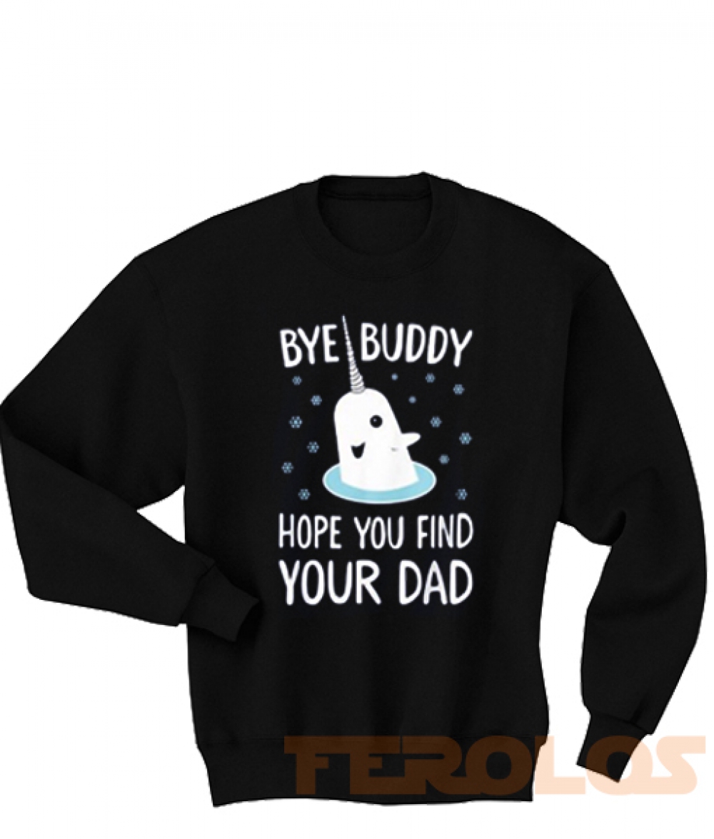 Bye Buddy Find Your Dad Sweatshirts