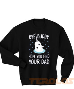 Bye Buddy Find Your Dad Sweatshirts