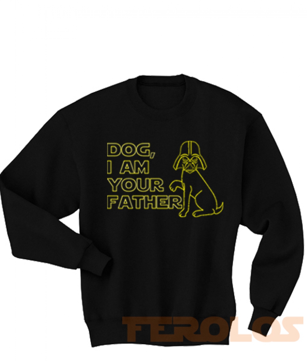 Dog i am Your Father Darth Vader Starwars Parody Sweatshirts