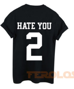Hate You 2 Mens Womens Adult T-shirts
