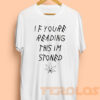 If Youre Reading This Im Stoned Quote Mens Womens Adult T-shirts