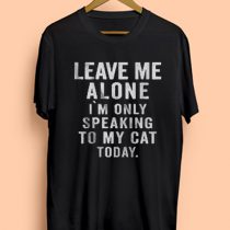 Leave Me Alone I'm Only Speaking To My Cat Today Mens Womens Adult T-shirts