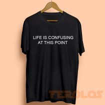 Life Is Confusing At This Point Mens Womens Adult T-shirts