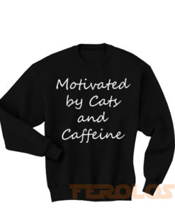 Motivated by Cats and Caffeine Quote Sweatshirts