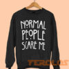 Normal People Scare Me Sweatshirt