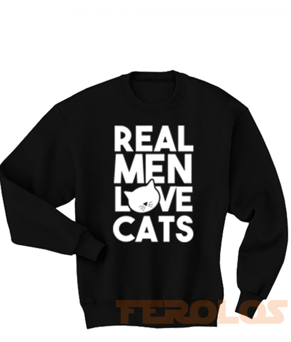 Real Men Love Cat Sweatshirts