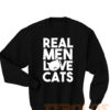 Real Men Love Cat Sweatshirts