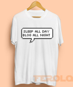 Sleep All Day Blog All Night Mens Womens Adult T-shirts