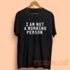 I Am Not Morning Person Mens Womens Adult T-shirts