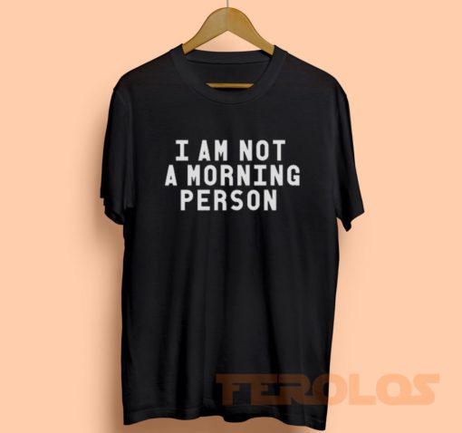 I Am Not Morning Person Mens Womens Adult T-shirts