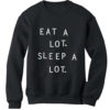 Eat a Lot Sleep a Lot Funny Quote Sweatshirts