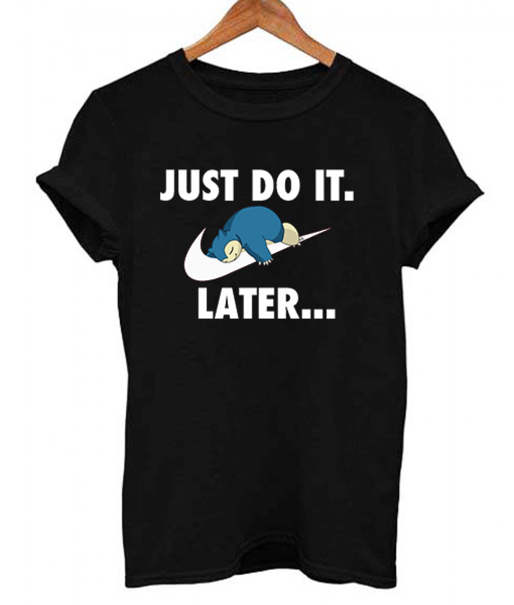 Funny Snorlax Pokemon Just Do it Later Parody T Shirt