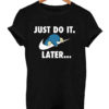 Funny Snorlax Pokemon Just Do it Later Parody T Shirt