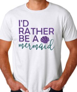 I'd Rather Be a Mermaid Mens Womens Adult T-shirts