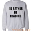 I'd Rather be Reading Sweatshirts