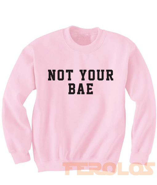 Im Not Your Bae Sweatshirts- FEROLOS.COM