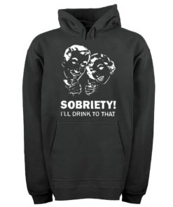 Sobriety I'll Drink To That Unisex Adult Hoodies Pull Over