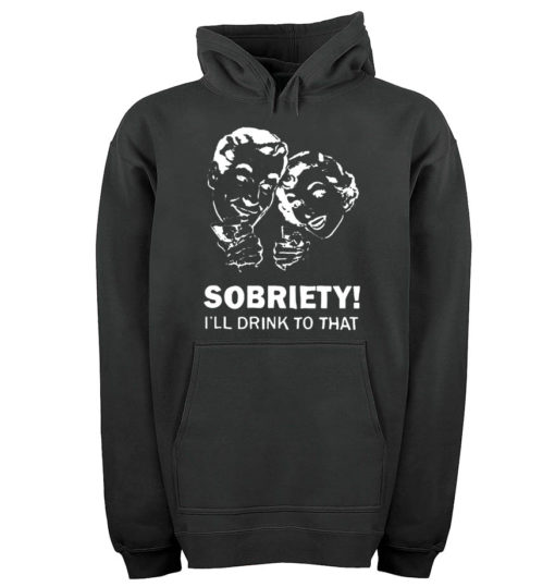 Sobriety I'll Drink To That Unisex Adult Hoodies Pull Over