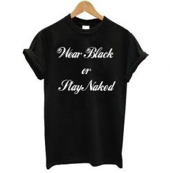 Wear Black Or Stay Naked T shirt Tumblr Inspired Pastel 