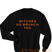 Witches Do Brunch Too Sweatshirts