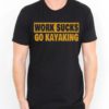 Work Sucks Go Kayaking Mens Womens Adult T-shirts