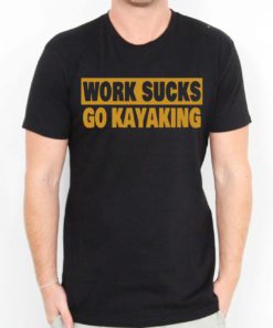 Work Sucks Go Kayaking Mens Womens Adult T-shirts