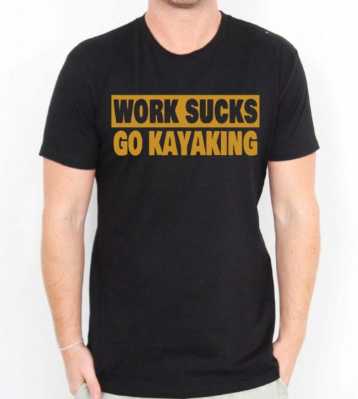 Work Sucks Go Kayaking Mens Womens Adult T-shirts