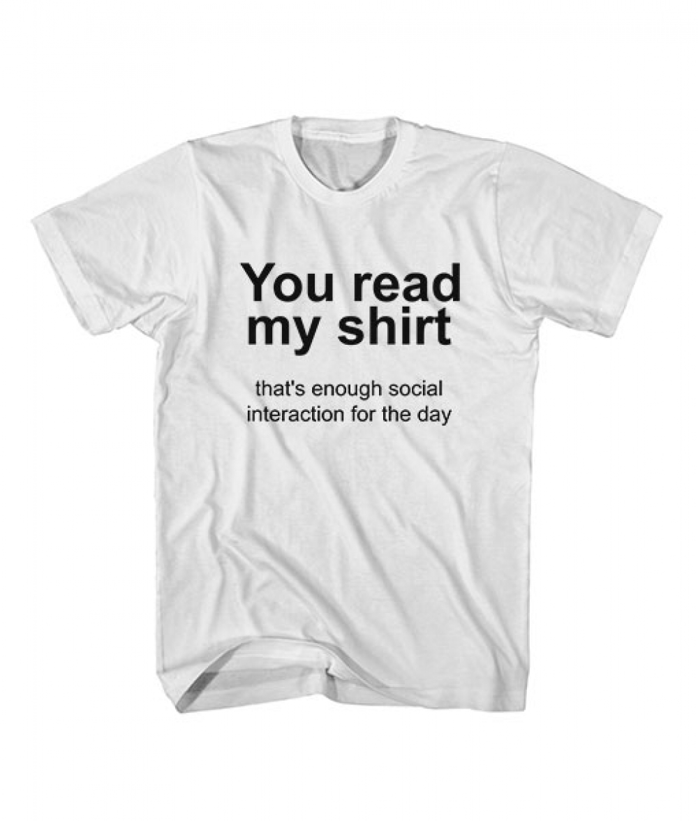 You read my shirt Quote T Shirt