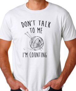 dont talk me im counting Mens Womens Adult T-shirts