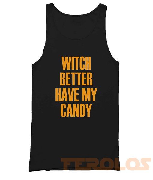 Witch Better Have My Candy Mens Womens Adult Tank Tops
