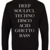 Deep Soulful Techno Disco Acid Ghetto Bass Sweatshirts Back