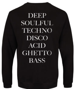 Deep Soulful Techno Disco Acid Ghetto Bass Sweatshirts Back