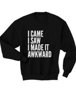 Buy Came Saw Made Awkward Quote Sweatshirts