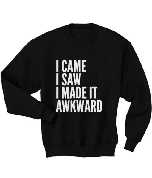 Buy Came Saw Made Awkward Quote Sweatshirts