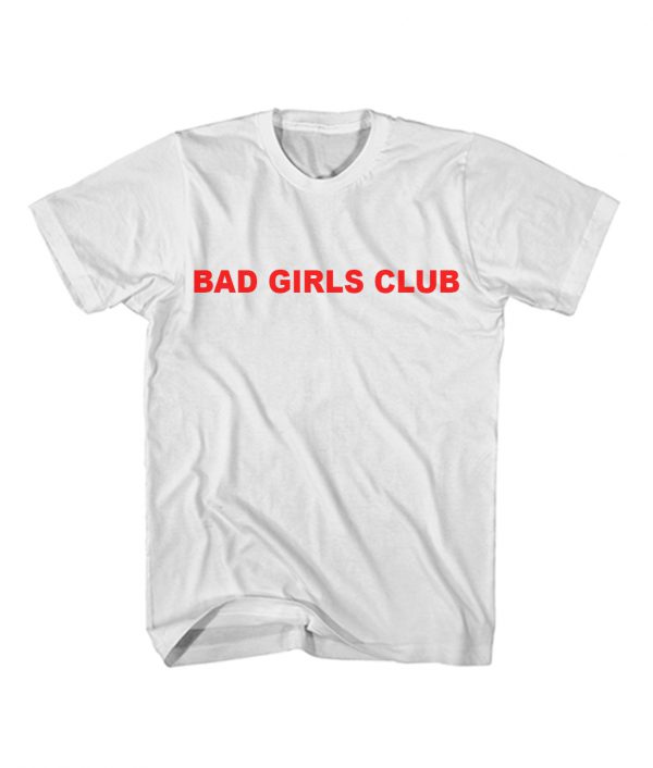 Bad Girls Club Women's T Shirt