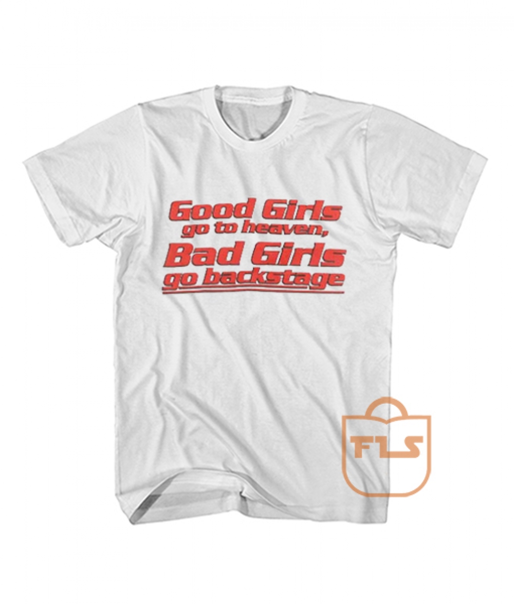 Buy Good Girls go to heaven Backstage Quote T Shirts