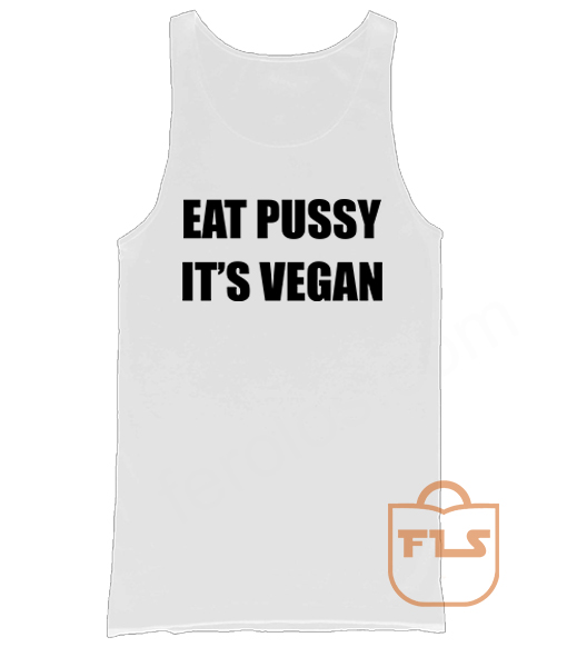 Eat Pussy its Vegan Quote Men's Women's Tank Tops