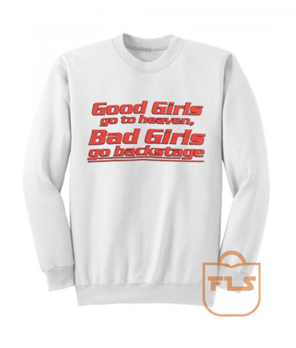 Good Girls go to heaven Backstage Quote Sweatshirts