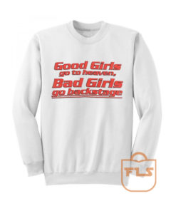 Good Girls go to heaven Backstage Quote Sweatshirts