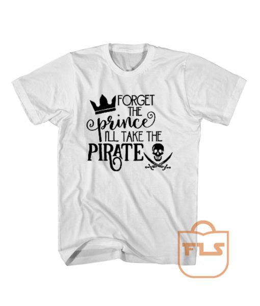 Forget The Prince i'll take the pirate Cheap Tee Shirts